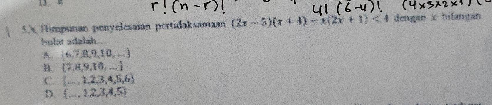 5X Himpunan penyclesaian pertidaksamaan (2x-5)(x+4)-x(2x+1)<4</tex> dengan x bilangan
hulat adalah....
A. (6,7,8,9,10,...)
B.  7,8,9,10,...
C. (...,1,2,3,4,5,6)
D.  ...,1,2,3,4,5