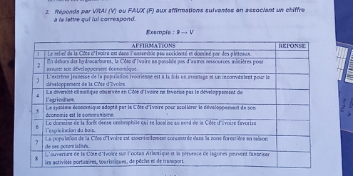 Réponds par VRAI (V) ou FAUX (F) aux affirmations suivantes en associant un chiffre 
à la lettre qui lui correspond. 
Exemple : 9 → V 
,: