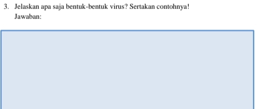 Jelaskan apa saja bentuk-bentuk virus? Sertakan contohnya! 
Jawaban: