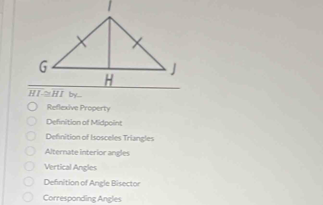 Reflexive Property
Definition of Midpoint
Definition of Isosceles Triangles
Alternate interior angles
Vertical Angles
Definition of Angle Bisector
Corresponding Angles