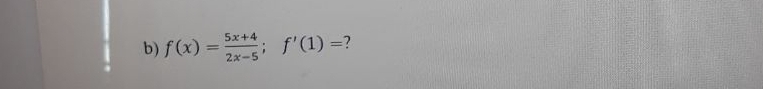 f(x)= (5x+4)/2x-5 ; f'(1)= ?