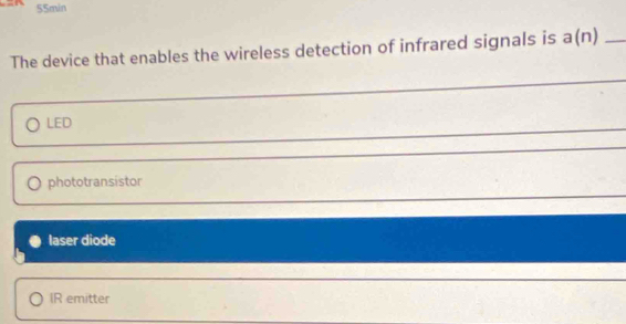 55min
The device that enables the wireless detection of infrared signals is a(n)_
LED
phototransistor
laser diode
IR emitter