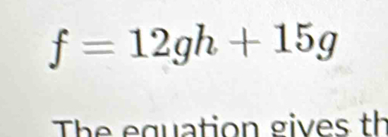 f=12gh+15g
The equation gives th