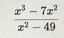  (x^3-7x^2)/x^2-49 