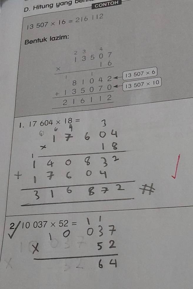 CONTOH 
D. Hitung yang bun
13507* 16=216112
Bentuk lazim:
beginarrayr 2.350 * 1.3 hline 5  (13507* 6)/13507* 10 
( 
1. 17604* 18=
10037* 52=