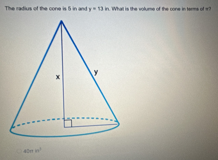 Solved: The radius of the cone is 5 in and y=13in. What is the volume ...