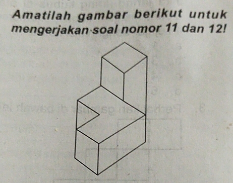 Amatilah gambar berikut untuk 
mengerjakan soal nomor 11 dan 12!