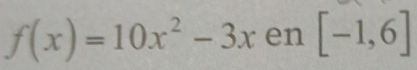 f(x)=10x^2-3x en [-1,6]