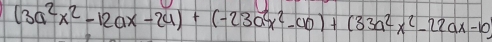 (3a^2x^2-12ax-2a)+(-23ax^2-ab)+(33a^2x^2-22ax-10)