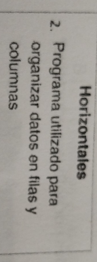 Horizontales 
2. Programa utilizado para 
organizar datos en filas y 
columnas