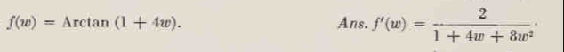 f(w)=Arctan (1+4w). Ans. f'(w)= 2/1+4w+8w^2 ·