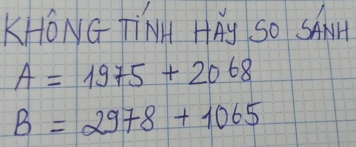 KHONG TiNH HAy SO SAA
A=1975+2068
B=2978+1065