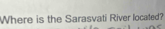 Where is the Sarasvati River located?