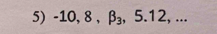 -10, 8, beta _3, 5.12,...