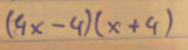 (4x-4)(x+4)