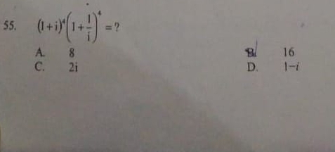 (1+i)^4(1+ 1/i )^4= ?
A. 8 B 16
C. 2i D. 1-i