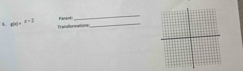 Parent: 
_ 
5. g(x)=x-2 Transformations:_