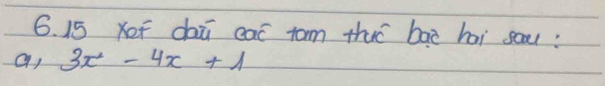 xef daū eaó tom thuó bāē hài sau: 
a, 3x^2-4x+1