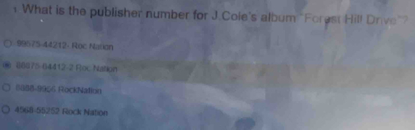 What is the publisher number for J.Cole's album "Forest Hill Drive”?
99575-44212 - Roc Nation
88875 64412-2 Roc Nation
8888-9956 RockNation
4568-55252 Rock Nation