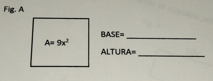 Fig. A 
_ BASE=
A=9x^2
ALTURA=_