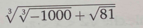 sqrt[3](sqrt [3]-1000)+sqrt(81)