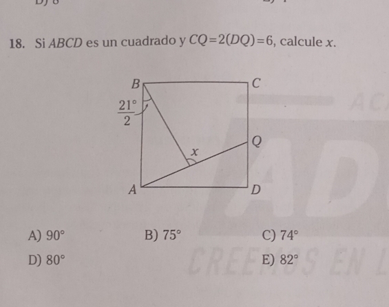 Si ABCD es un cuadrado y CQ=2(DQ)=6 , calcule x.
A) 90° B) 75° C) 74°
D) 80° E) 82°