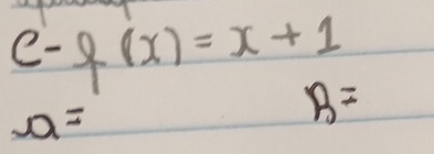 e- f(x)=x+1
a=
B=