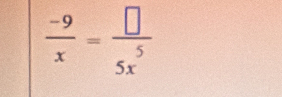  (-9)/x = □ /5x^5 