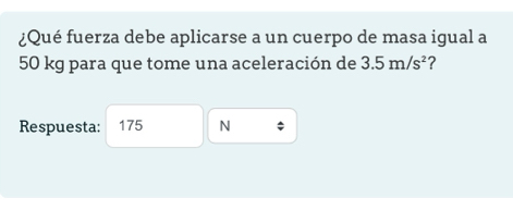 ¿Qué fuerza debe aplicarse a un cuerpo de masa igual a
50 kg para que tome una aceleración de 3.5m/s^2 ? 
Respuesta: 175 N