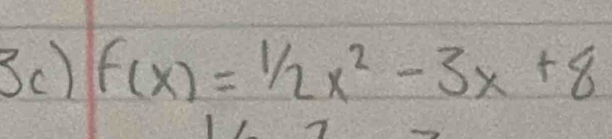 3c) f(x)=1/2x^2-3x+8