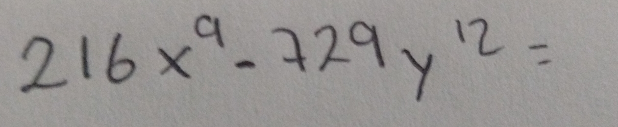 216x^9-729y^(12)=