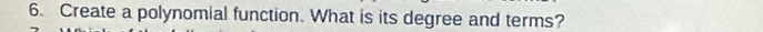 Create a polynomial function. What is its degree and terms?