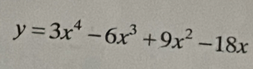 y=3x^4-6x^3+9x^2-18x