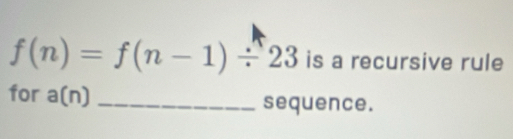 f(n)=f(n-1)/ 23 is a recursive rule 
for a(n) _sequence.