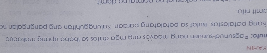 YAHIN 
muto: Pagsunud-sunurin nang maaýös ang mga datos sa ibaba upang makabuo 
isang patalastas. Isulat sa patalatang paraan. Salungguhitan ang pangngalan no 
amit nito. 
a su o t n a norm al n a damit.