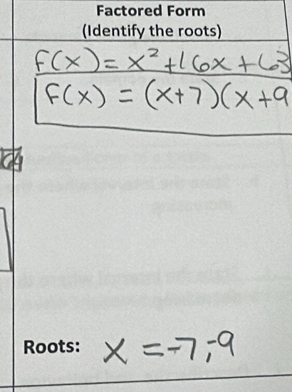 Factored Form 
(Identify the roots) 
Roots: