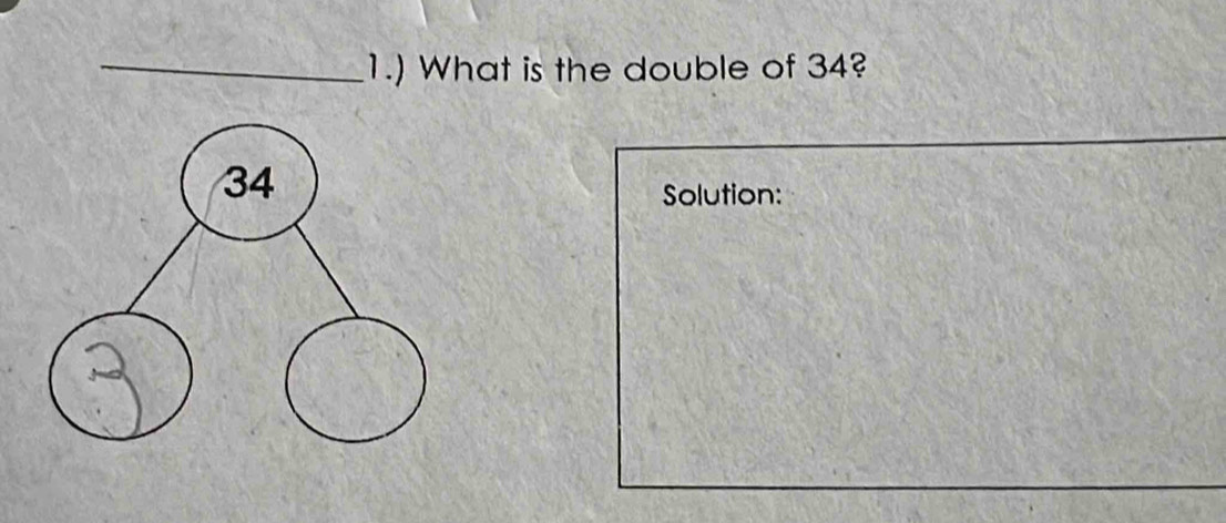 1.) What is the double of 34? 
Solution: