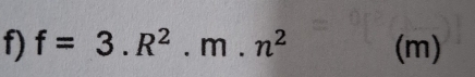 f=3.R^2.m.n^2 (m)