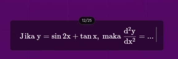 12/25
Jika y=sin 2x+tan x , maka  d^2y/dx^2 = _