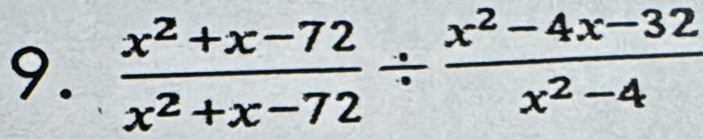  (x^2+x-72)/x^2+x-72 /  (x^2-4x-32)/x^2-4 