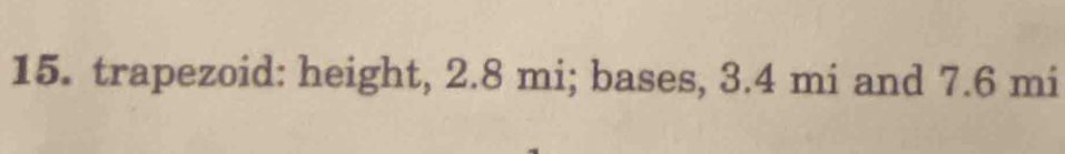 trapezoid: height, 2.8 mi; bases, 3.4 mi and 7.6 mi