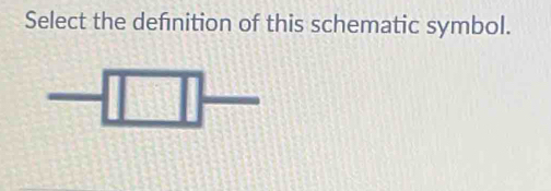 Select the defnition of this schematic symbol.