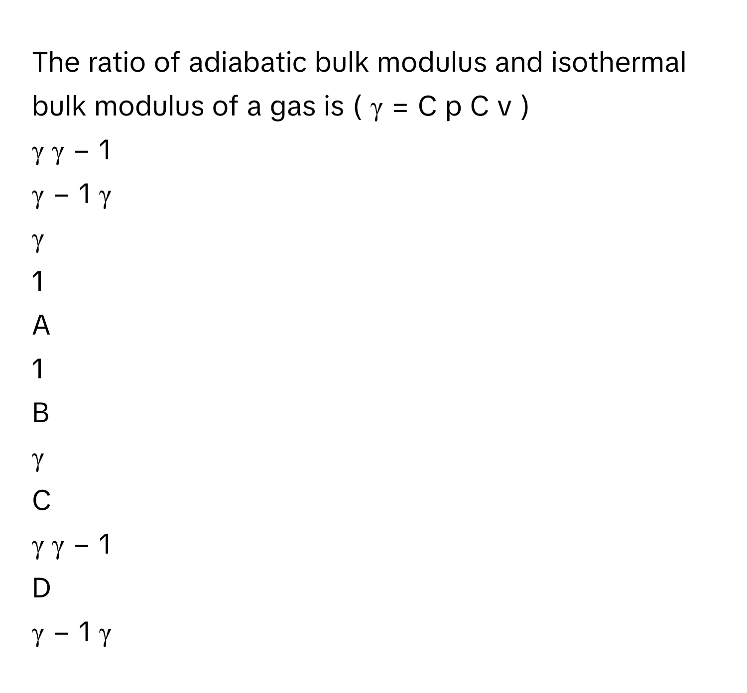 Solved: The ratio of adiabatic bulk modulus and isothermal bulk modulus ...