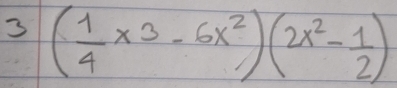 3( 1/4 x^3-6x^2)(2x^2- 1/2 )