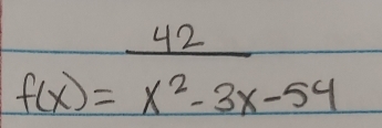 f(x)= 42/x^2-3x-54 