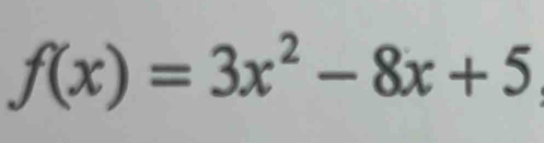 f(x)=3x^2-8x+5