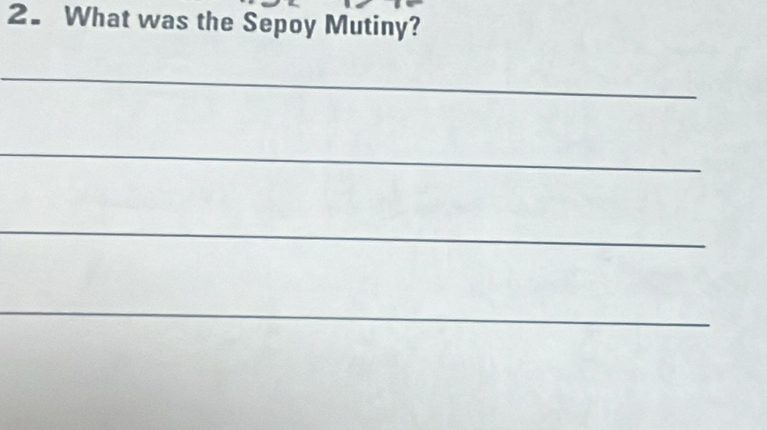 What was the Sepoy Mutiny? 
_ 
_ 
_ 
_