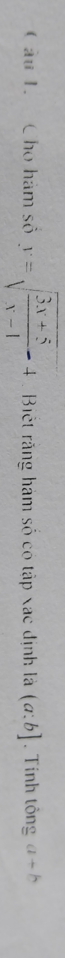 Cho hàm số y=sqrt(frac 3x+5)x-1-4 Biết răng hàm số có tập xạc định là (a:b]. Tiính tông a+b