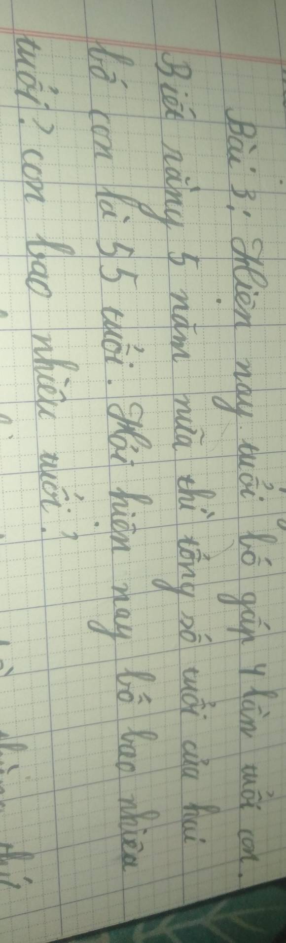 Bù 3: otien may suái lǒ gán ylàn muǒi con 
Biǔ nàing 5hám muā zhù tōng zó tuái càn hai 
ló con lù S5 tuói gái hián may ló bao nhiea 
tuái? con Gao whiou zuái?