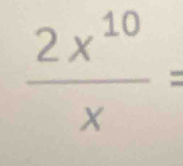  2x^(10)/x =